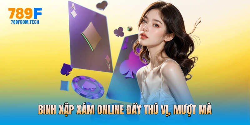 Binh xập xám online đầy thú vị, mượt mà