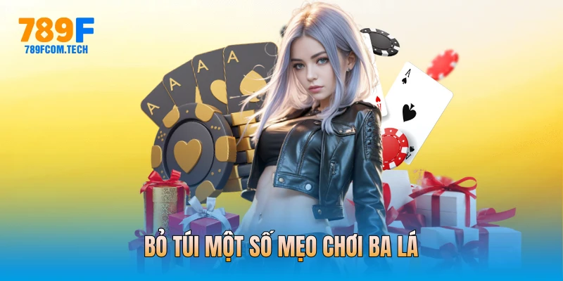 Bỏ túi một số mẹo chơi ba lá