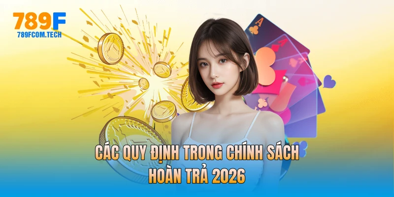 Các quy định trong chính sách hoàn trả 2026