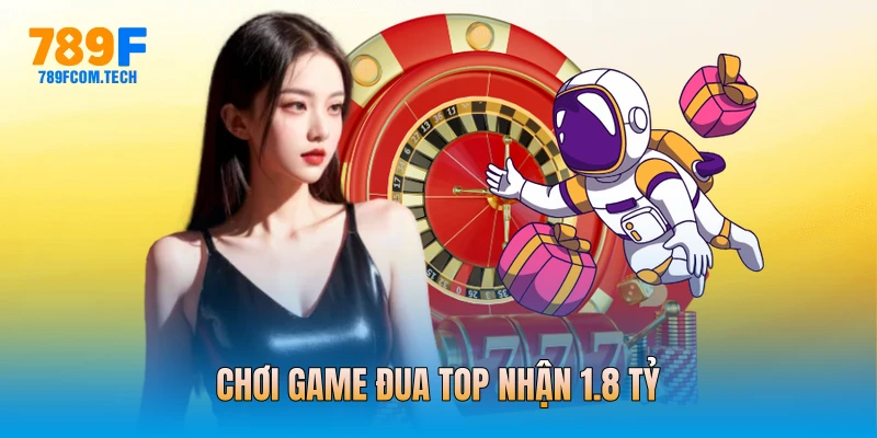 Chơi game đua top nhận 1.8 tỷ