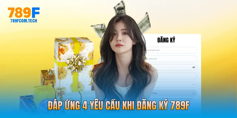 Đáp ứng 4 yêu cầu khi đăng ký 789f