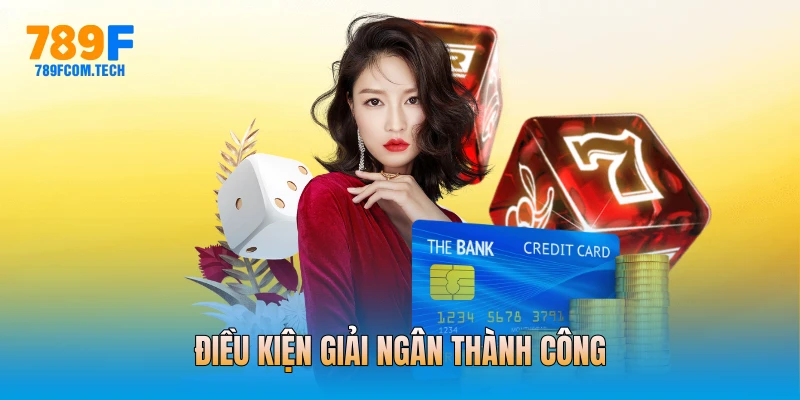 Điều kiện giải ngân thành công