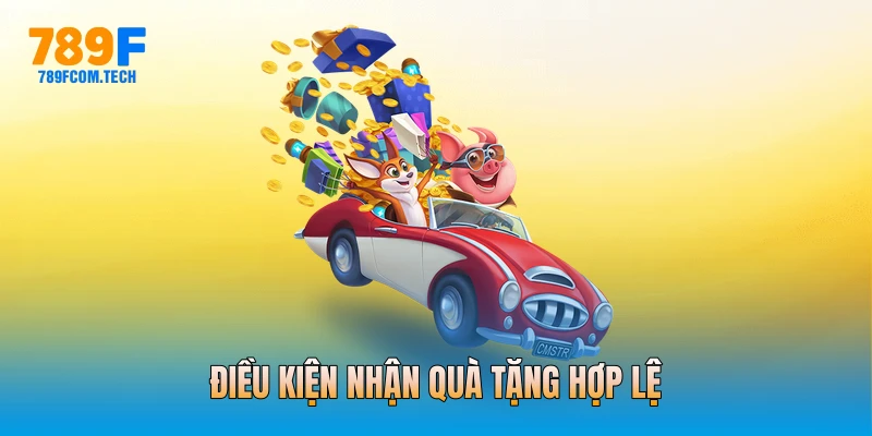 Điều kiện nhận quà tặng hợp lệ