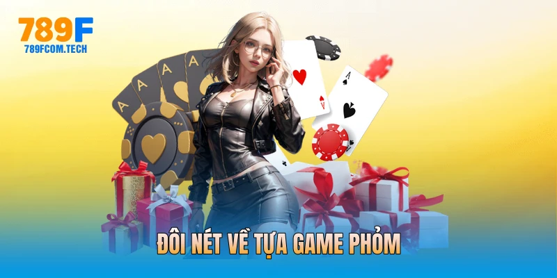 Đôi nét về tựa game phỏm