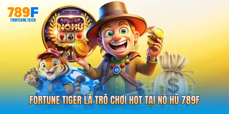 Fortune Tiger là trò chơi hot tại Nổ hũ 789f