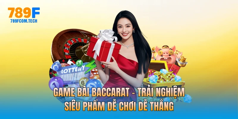 Game Bài Baccarat - Trải Nghiệm Siêu Phẩm Dễ Chơi Dễ Thắng