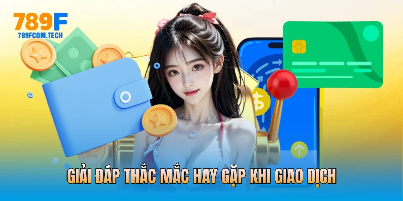 Giải đáp thắc mắc hay gặp khi giao dịch