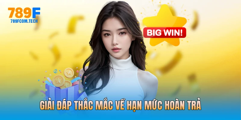 Giải đáp thắc mắc về hạn mức hoàn trả