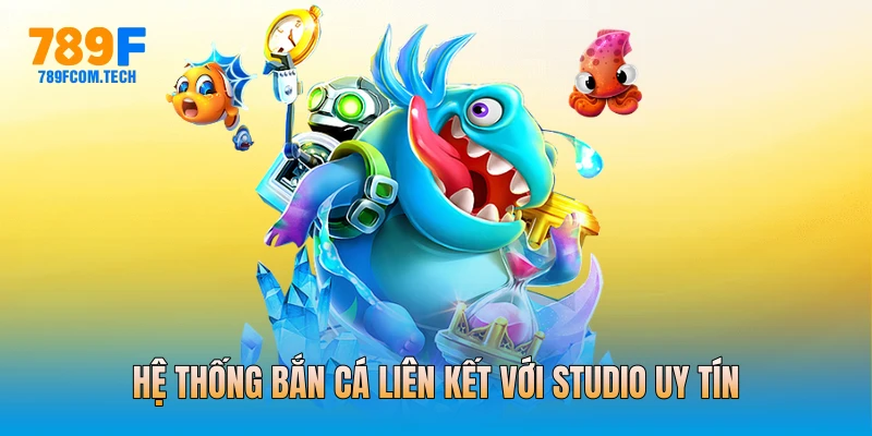 Hệ thống bắn cá liên kết với studio uy tín