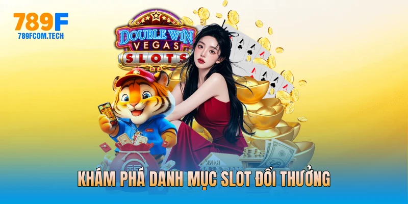 Khám phá danh mục Slot đổi thưởng