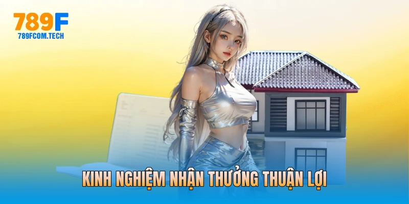 Kinh nghiệm nhận thưởng thuận lợi