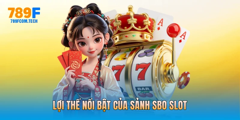 Lợi thế nổi bật của sảnh SBO Slot