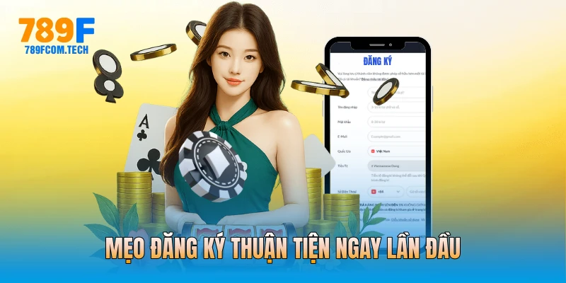 Mẹo đăng ký thuận tiện ngay lần đầu