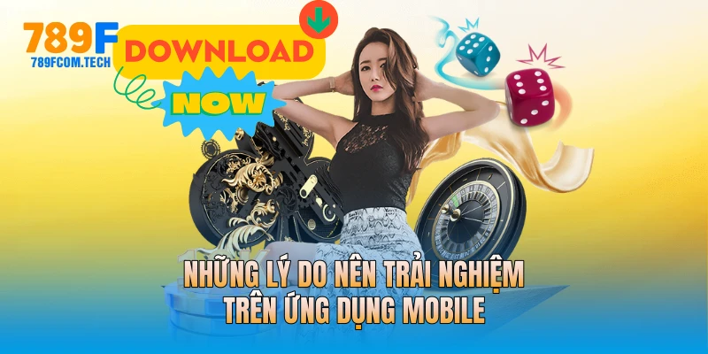 Những lý do nên trải nghiệm trên ứng dụng mobile