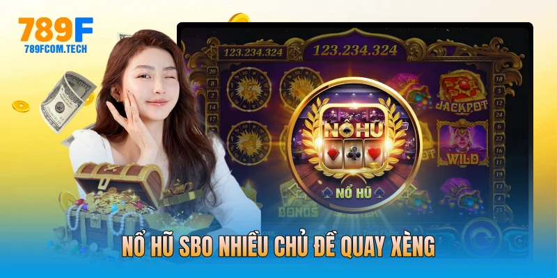 Nổ hũ SBO nhiều chủ đề quay xèng