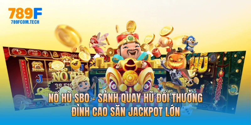 Nổ Hũ SBO - Sảnh Quay Hũ Đổi Thưởng Đỉnh Cao Săn Jackpot Lớn