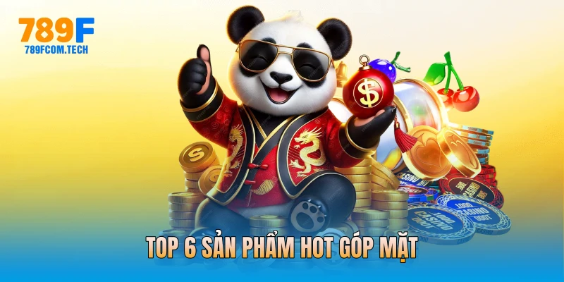 Top 6 sản phẩm hot góp mặt