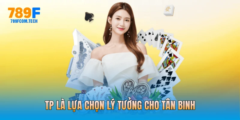TP là lựa chọn lý tưởng cho tân binh