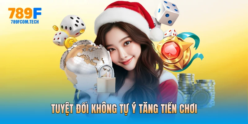 Tuyệt đối không tự ý tăng tiền chơi